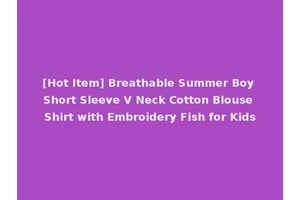 [Hot Item] Breathable Summer Boy Short Sleeve V Neck Cotton Blouse Shirt with Embroidery Fish for Kids