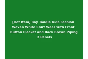 [Hot Item] Boy Toddle Kids Fashion Woven White Shirt Wear with Front Button Placket and Back Brown Piping 2 Panels