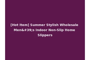[Hot Item] Summer Stylish Wholesale Men's Indoor Non-Slip Home Slippers