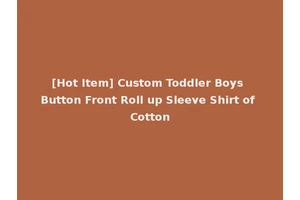 [Hot Item] Custom Toddler Boys Button Front Roll up Sleeve Shirt of Cotton