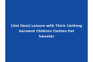 [Hot Item] Leisure with Thick Clothing Garment Children Clothes Pet Sweater