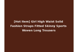 [Hot Item] Girl High Waist Solid Fashion Straps Fitted Skinny Sports Woven Long Trousers