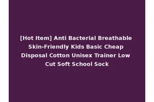 [Hot Item] Anti Bacterial Breathable Skin-Friendly Kids Basic Cheap Disposal Cotton Unisex Trainer Low Cut Soft School Sock