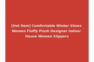 [Hot Item] Comfortable Winter Shoes Women Fluffy Plush Designer Indoor House Women Slippers