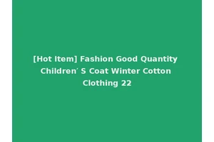 [Hot Item] Fashion Good Quantity Children′ S Coat Winter Cotton Clothing 22