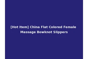 [Hot Item] China Flat Colored Female Massage Bowknot Slippers