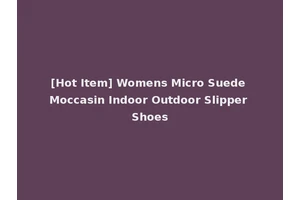 [Hot Item] Womens Micro Suede Moccasin Indoor Outdoor Slipper Shoes
