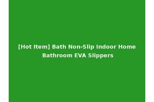 [Hot Item] Bath Non-Slip Indoor Home Bathroom EVA Slippers