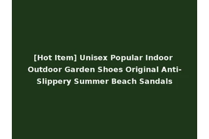 [Hot Item] Unisex Popular Indoor Outdoor Garden Shoes Original Anti-Slippery Summer Beach Sandals