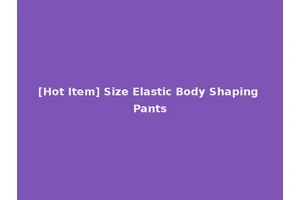 [Hot Item] Size Elastic Body Shaping Pants