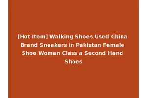 [Hot Item] Walking Shoes Used China Brand Sneakers in Pakistan Female Shoe Woman Class a Second Hand Shoes