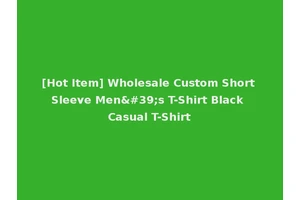 [Hot Item] Wholesale Custom Short Sleeve Men's T-Shirt Black Casual T-Shirt