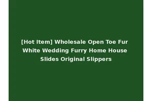 [Hot Item] Wholesale Open Toe Fur White Wedding Furry Home House Slides Original Slippers