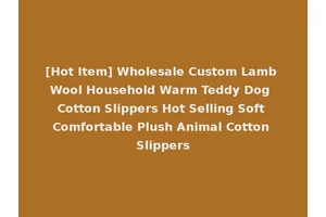 [Hot Item] Wholesale Custom Lamb Wool Household Warm Teddy Dog Cotton Slippers Hot Selling Soft Comfortable Plush Animal Cotton Slippers