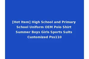 [Hot Item] High School and Primary School Uniform OEM Polo Shirt Summer Boys Girls Sports Suits Customized Pss110