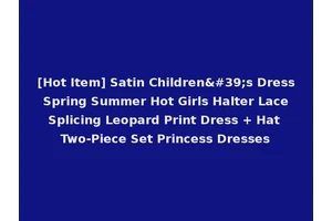 [Hot Item] Satin Children's Dress Spring Summer Hot Girls Halter Lace Splicing Leopard Print Dress + Hat Two-Piece Set Princess Dresses