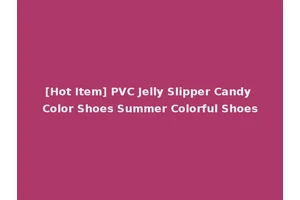 [Hot Item] PVC Jelly Slipper Candy Color Shoes Summer Colorful Shoes