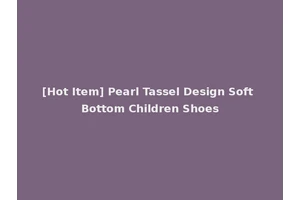 [Hot Item] Pearl Tassel Design Soft Bottom Children Shoes