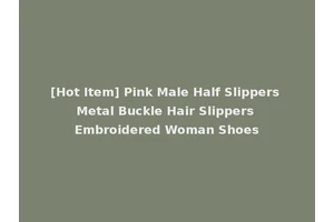 [Hot Item] Pink Male Half Slippers Metal Buckle Hair Slippers Embroidered Woman Shoes