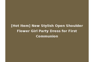 [Hot Item] New Stylish Open Shoulder Flower Girl Party Dress for First Communion