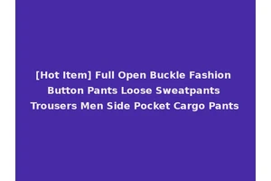 [Hot Item] Full Open Buckle Fashion Button Pants Loose Sweatpants Trousers Men Side Pocket Cargo Pants