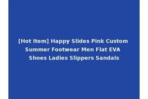 [Hot Item] Happy Slides Pink Custom Summer Footwear Men Flat EVA Shoes Ladies Slippers Sandals