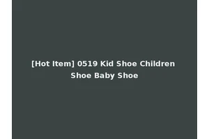 [Hot Item] 0519 Kid Shoe Children Shoe Baby Shoe
