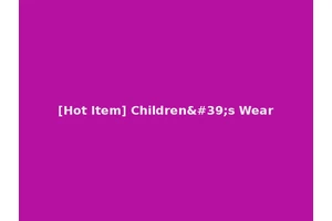 [Hot Item] Children's Wear