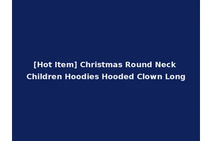 [Hot Item] Christmas Round Neck Children Hoodies Hooded Clown Long
