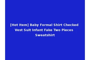 [Hot Item] Baby Formal Shirt Checked Vest Suit Infant Fake Two Pieces Sweatshirt