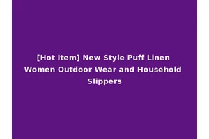 [Hot Item] New Style Puff Linen Women Outdoor Wear and Household Slippers