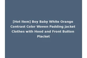 [Hot Item] Boy Baby White Orange Contrast Color Woven Padding Jacket Clothes with Hood and Front Button Placket