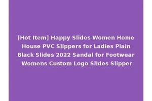 [Hot Item] Happy Slides Women Home House PVC Slippers for Ladies Plain Black Slides 2022 Sandal for Footwear Womens Custom Logo Slides Slipper