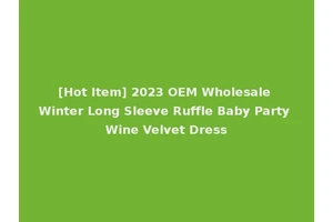 [Hot Item] 2023 OEM Wholesale Winter Long Sleeve Ruffle Baby Party Wine Velvet Dress