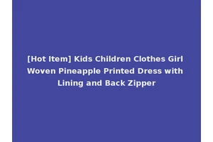 [Hot Item] Kids Children Clothes Girl Woven Pineapple Printed Dress with Lining and Back Zipper