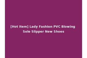 [Hot Item] Lady Fashion PVC Blowing Sole Slipper New Shoes
