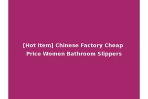 [Hot Item] Chinese Factory Cheap Price Women Bathroom Slippers