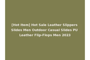 [Hot Item] Hot Sale Leather Slippers Slides Men Outdoor Casual Slides PU Leather Flip-Flops Men 2023