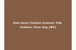 [Hot Item] Fashion Summer EVA Outdoor Shoe Img_2881