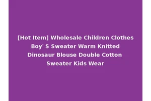 [Hot Item] Wholesale Children Clothes Boy′ S Sweater Warm Knitted Dinosaur Blouse Double Cotton Sweater Kids Wear