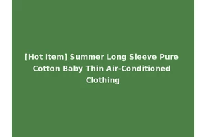 [Hot Item] Summer Long Sleeve Pure Cotton Baby Thin Air-Conditioned Clothing