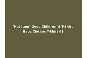 [Hot Item] Good Children′ S T-Shirt Baby Clothes T-Shirt 61