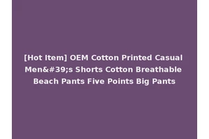 [Hot Item] OEM Cotton Printed Casual Men's Shorts Cotton Breathable Beach Pants Five Points Big Pants
