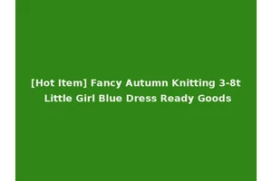 [Hot Item] Fancy Autumn Knitting 3-8t Little Girl Blue Dress Ready Goods