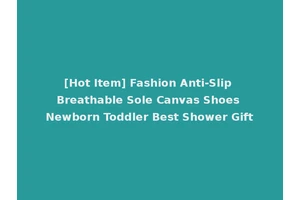 [Hot Item] Fashion Anti-Slip Breathable Sole Canvas Shoes Newborn Toddler Best Shower Gift
