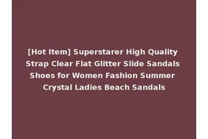 [Hot Item] Superstarer High Quality Strap Clear Flat Glitter Slide Sandals Shoes for Women Fashion Summer Crystal Ladies Beach Sandals