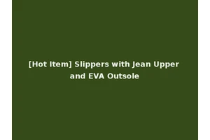 [Hot Item] Slippers with Jean Upper and EVA Outsole