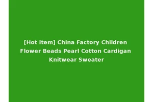 [Hot Item] China Factory Children Flower Beads Pearl Cotton Cardigan Knitwear Sweater