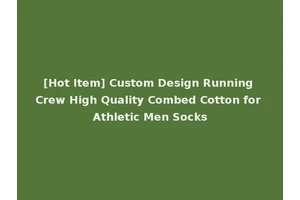 [Hot Item] Custom Design Running Crew High Quality Combed Cotton for Athletic Men Socks