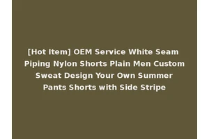 [Hot Item] OEM Service White Seam Piping Nylon Shorts Plain Men Custom Sweat Design Your Own Summer Pants Shorts with Side Stripe
